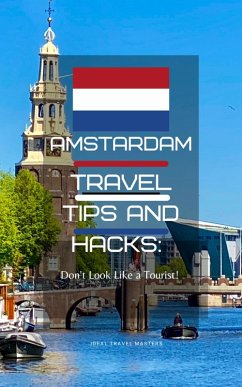 Amsterdam Travel Tips and Hacks: Don't Look Like a Tourist! (eBook, ePUB) - Masters, Ideal Travel