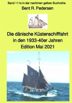 Die dänische Küstenschifffahrt In den 1933-40er Jahren - Band 111e in der maritimen gelben Buchreihe bei Jürgen Ruszkows - Pedersen, Bent