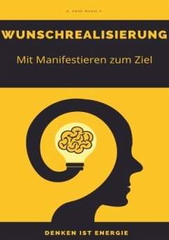 Wunschrealisierung - Wege zum Erfolg - Denken ist Energie - k., N. Rose-Marie