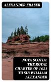 Nova Scotia: The Royal Charter of 1621 to Sir William Alexander (eBook, ePUB)