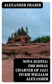 Nova Scotia: The Royal Charter of 1621 to Sir William Alexander (eBook, ePUB)