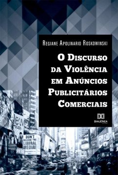 O Discurso da Violência em Anúncios Publicitários Comerciais (eBook, ePUB) - Roskowinski, Regiane Apolinario