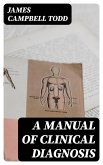 A Manual of Clinical Diagnosis (eBook, ePUB)