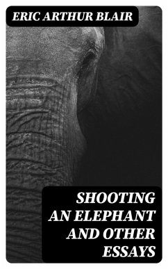 Shooting an Elephant and other essays (eBook, ePUB) - Blair, Eric Arthur