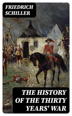 The History of the Thirty Years' War (eBook, ePUB) - Schiller, Friedrich