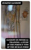 Sandow on physical training: a study in the perfect type of the human form (eBook, ePUB)