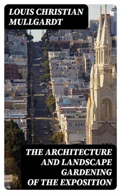 The Architecture and Landscape Gardening of the Exposition (eBook, ePUB) - Mullgardt, Louis Christian
