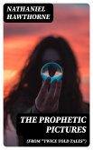 The Prophetic Pictures (From &quote;Twice Told Tales&quote;) (eBook, ePUB)