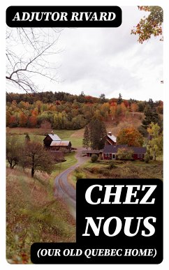 Chez Nous (Our Old Quebec Home) (eBook, ePUB) - Rivard, Adjutor