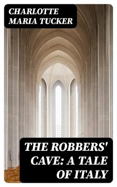 Cover The Robbers' Cave: A Tale of Italy (eBook, ePUB)