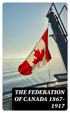 The Federation of Canada 1867-1917 (eBook, ePUB) - Wrong, George M.; Willison, Sir John; Lash, Zebulon Aiton; Falconer, R. A.