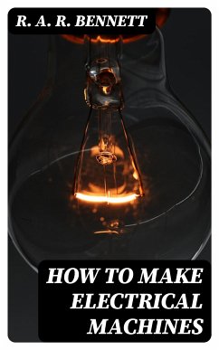 How to Make Electrical Machines (eBook, ePUB) - Bennett, R. A. R.