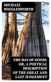 The Day of Doom; Or, a Poetical Description of the Great and Last Judgement (eBook, ePUB)