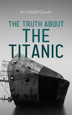 The Truth About the Titanic (eBook, ePUB) - Gracie, Archibald