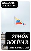 Simón Bolívar (The Liberator) (eBook, ePUB)