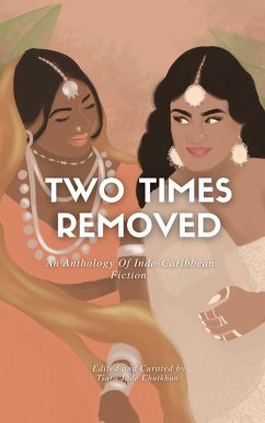 Two Times Removed: An Anthology of Indo-Caribbean Fiction (Two Times Removed Series, #1) (eBook, ePUB) - Chutkhan, Tiara Jade