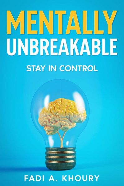 Mentally Unbreakable (Self improvement) (eBook, ePUB) Mentally Unbreakable (Self improvement) (eBook, ePUB)