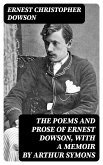 The Poems and Prose of Ernest Dowson, With a Memoir by Arthur Symons (eBook, ePUB)