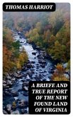 A Briefe and True Report of the New Found Land of Virginia (eBook, ePUB)