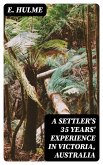 A Settler's 35 Years' Experience in Victoria, Australia (eBook, ePUB)