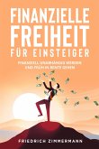 Finanzielle Freiheit für Einsteiger. Finanziell unabhängig werden und früh in Rente gehen (eBook, ePUB)