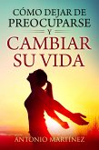 Cómo dejar de preocuparse y cambiar su vida (eBook, ePUB)