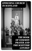 The Book of Common Prayer and The Scottish Liturgy (eBook, ePUB)