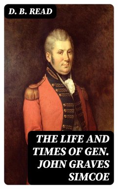 The Life and Times of Gen. John Graves Simcoe (eBook, ePUB) - Read, D. B.