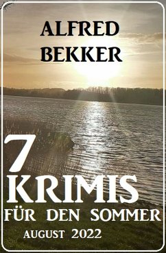 7 Krimis für den Sommer August 2022 (eBook, ePUB) - Bekker, Alfred