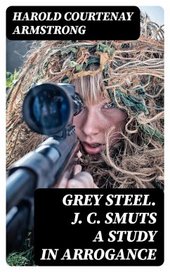 Cover Grey Steel. J. C. Smuts A Study in Arrogance (eBook, ePUB)