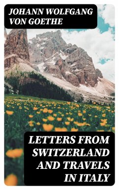 Letters from Switzerland and Travels in Italy (eBook, ePUB) - Goethe, Johann Wolfgang von