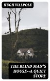 The Blind Man's House--a Quiet Story (eBook, ePUB)