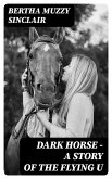 Dark Horse - A Story of the Flying U (eBook, ePUB)