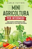 Mini agricoltura per intermedi. Una guida intermedia per costruire la tua mini fattoria (eBook, ePUB)