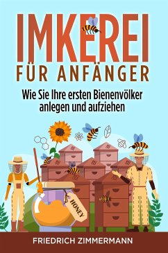 Imkerei für Anfänger. Wie Sie Ihre ersten Bienenvölker anlegen und aufziehen (eBook, ePUB) - Zimmermann, Friedrich