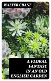 A Floral Fantasy in an Old English Garden (eBook, ePUB)