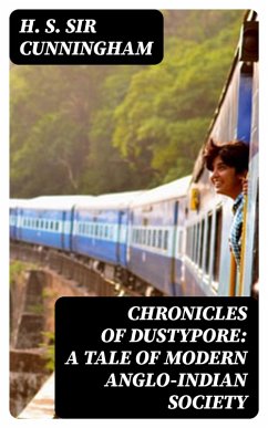 Chronicles of Dustypore: A Tale of Modern Anglo-Indian Society (eBook, ePUB) - Cunningham, H. S.