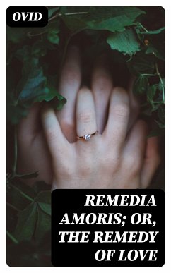 Remedia Amoris; or, The Remedy of Love (eBook, ePUB) - Ovid