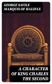 A Character of King Charles the Second (eBook, ePUB)