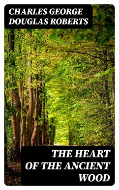 The Heart of the Ancient Wood (eBook, ePUB) - Roberts, Charles George Douglas