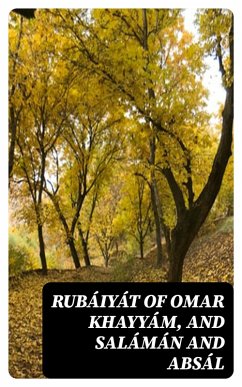 Rubáiyát of Omar Khayyám, and Salámán and Absál (eBook, ePUB) - Omar Khayyam; Emerson, Ralph Waldo; Jami