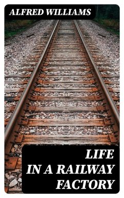 Life in a Railway Factory (eBook, ePUB) - Williams, Alfred