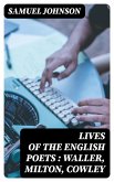 Lives of the English Poets : Waller, Milton, Cowley (eBook, ePUB)