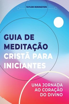 Guia de meditação cristã para iniciantes - Remington, Taylor