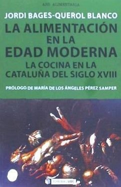 La alimentación en la Edad Moderna : la cocina en la Cataluña del siglo XVIII - Bages-Querol Blanco, Jordi