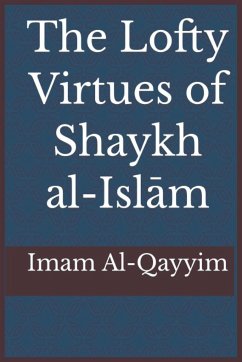 The Lofty Virtues of Shaykh al-Islam Ibn Taymiyyah - Ibn Al-Qayyim