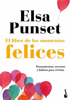 El libro de los momentos felices : pensamientos, secretos y hábitos para vivirlos - Punset, Elsa