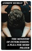 The Ministry of Intercession: A Plea for More Prayer (eBook, ePUB)