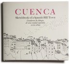 CUENCA: CUADERNO DE DIBUJOS DE UNA CIUDAD ESPAÑOLA EN LA COLINA