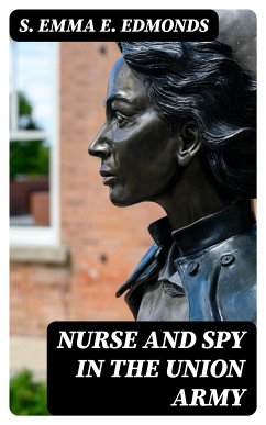 Nurse and Spy in the Union Army (eBook, ePUB) - Edmonds, S. Emma E.